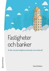 Fastigheter och banker : Är den svenska fastighetsmarknaden övervärderad?