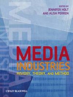 Media Industries: History, Theory, and Method | 1:a upplagan