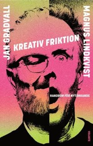 Kreativ friktion : En handbok i nytänkande