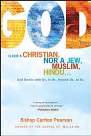 God Is Not a Christian, Nor a Jew, Muslim, Hindu...: God Dwells with Us, in Us, Around Us, as Us