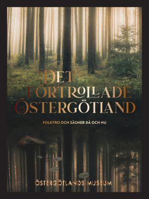 Det förtrollade Östergötland - folktro och sägner då och nu | 1:a upplagan