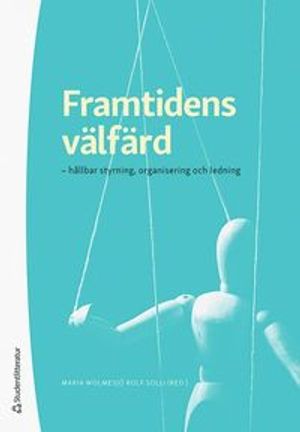 Framtidens välfärd - hållbar styrning, organisering och ledning | 1:a upplagan