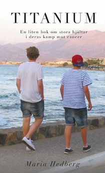 Titanium : en liten bok om stora hjältar i deras kamp mot cancer