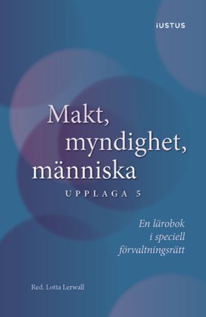 Makt, myndighet, människa : en lärobok i speciell förvaltningsrätt | 5:e upplagan