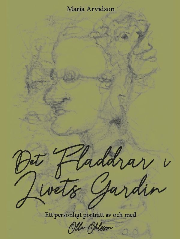 Det fladdrar i livets gardin : Ett personligt porträtt av och med Olle Ohls | 1:a upplagan
