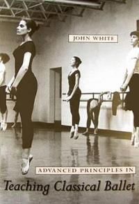 Advanced Principles in Teaching Classical Ballet | 0:e upplagan