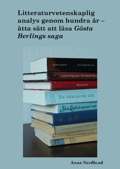 Litteraturvetenskaplig analys genom hundra år. Åtta sätt att läsa Gösta Berlings saga | 1:a upplagan