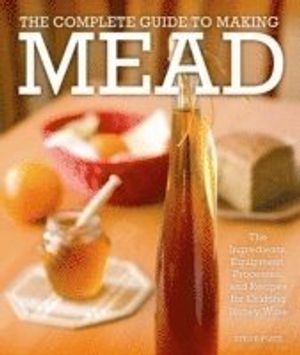 The Complete Guide to Making Mead