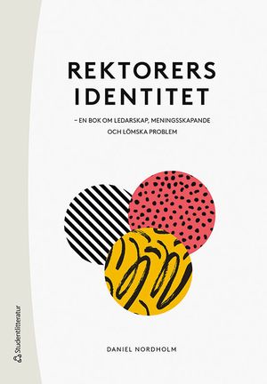 Rektorers identitet : en bok om ledarskap, meningsskapande och lömska problem | 1:a upplagan