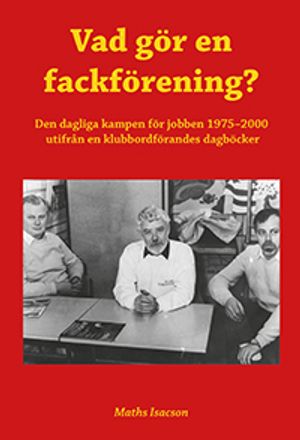 Vad gör en fackförening? Den dagliga kampen för jobben 1975-2000 utifr