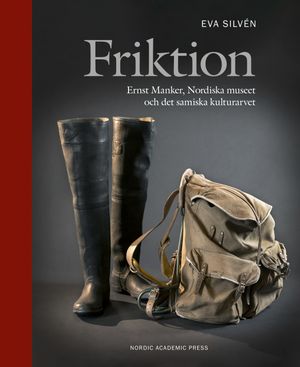 Friktion. Ernst Manker, Nordiska museet och det samiska kulturarvet | 1:a upplagan