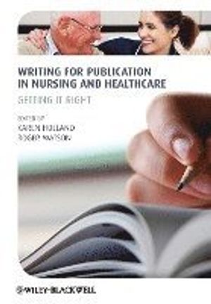 Writing for Publication in Nursing and Healthcare: How to Avoid Costly Mistakes | 1:a upplagan