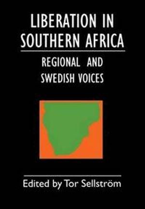 Liberation in Southern Africa - Regional and Swedish Voices  (2. edition)