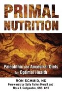 Primal nutrition - paleolithic and ancestral diets for optimal health