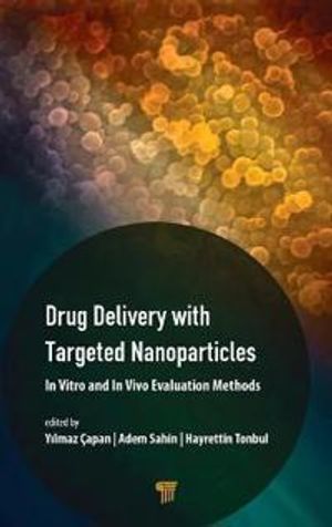 Drug Delivery with Targeted Nanoparticles: In Vitro and In Vivo Evaluation Methods | 1:a upplagan