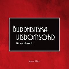 Buddhistiska visdomsord : för ett bättre liv | 0:e upplagan