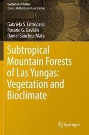 Subtropical Mountain Forests of Las Yungas: Vegetation and Bioclimate | 1:a upplagan