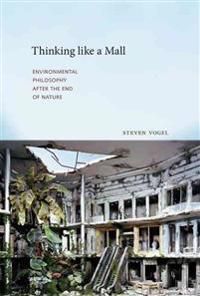 Thinking like a mall - environmental philosophy after the end of nature | 0:e upplagan