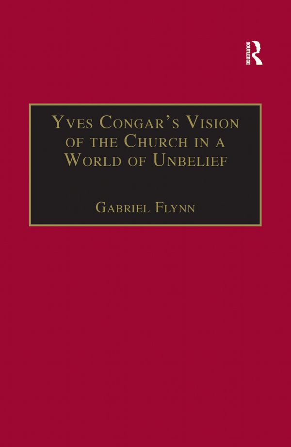 Yves Congar's Vision of the Church in a World of Unbelief | 1:a upplagan