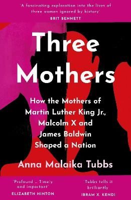 Three Mothers - How the Mothers of Martin Luther King Jr., Malcolm X and Ja | 0:e upplagan