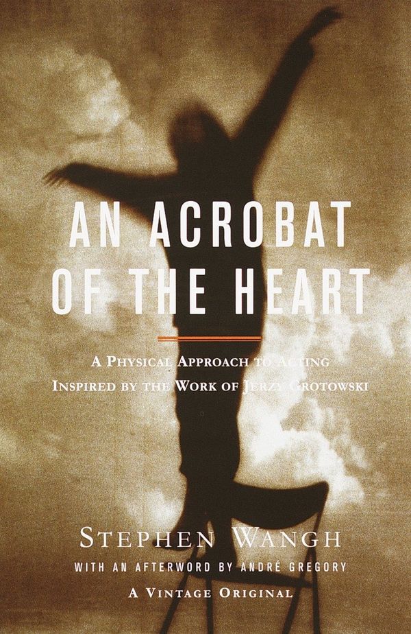 An Acrobat of the Heart: A Physical Approach to Acting Inspired by the Work of Jerzy Grotowski | 0:e upplagan