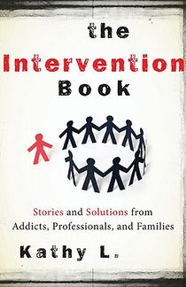 Intervention book - stories and solutions from addicts, professionals, and