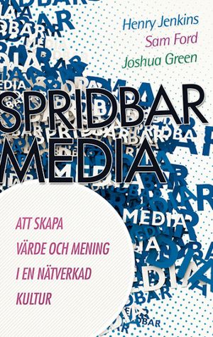 Spridbar media : att skapa värde och mening i en nätverkad kultur | 1:a upplagan