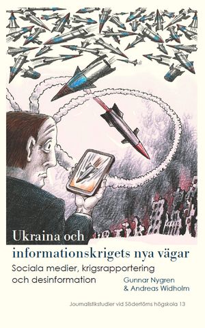 Ukraina och informationskrigets nya vägar: Sociala medier, krigsrapportering och desinformation | 1:a upplagan