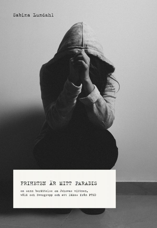 Friheten är mitt paradis - En sann berättelse om Jehovas vittnen, våld, öve | 1:a upplagan