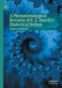 A Phenomenological Revision of E. E. Harris's Dialectical Holism