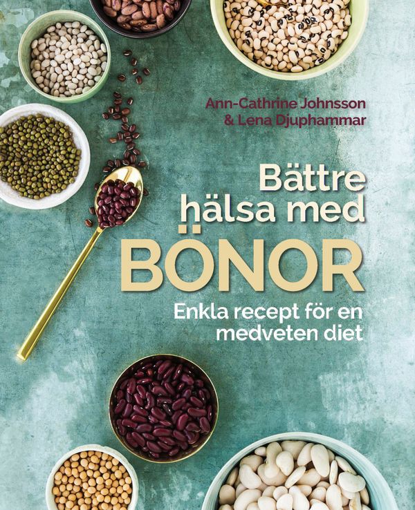Bättre hälsa med bönor: Enkla recept för en medveten diet. | 1:a upplagan