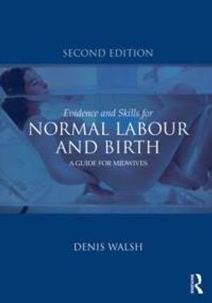 Evidence and skills for normal labour and birth - a guide for midwives