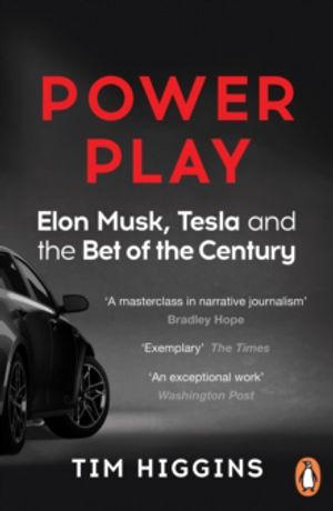 Power Play - Elon Musk, Tesla, and the Bet of the Century