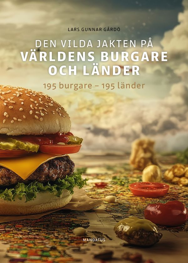 Den vilda jakten på världens burgare och länder : 195 burgare - 195 länder | 1:a upplagan