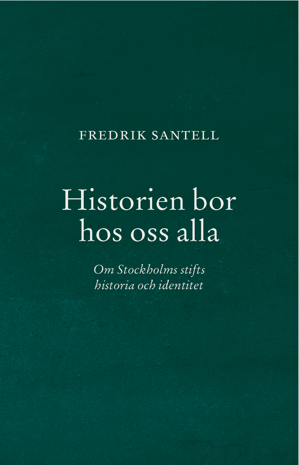Historien bor hos oss alla : Om Stockholms stifts historia och identitet | 0:e upplagan