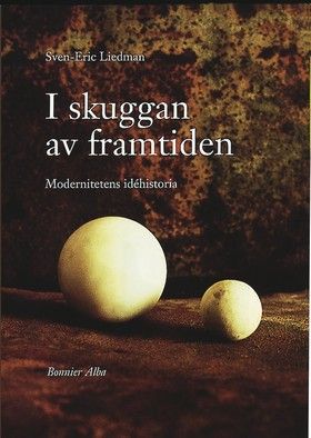 I skuggan av framtiden : modernitetens idéhistoria | 0:e upplagan