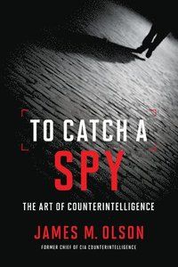 To Catch a Spy: The Art of Counterintelligence | 0:e upplagan