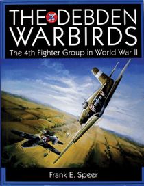 Debden warbirds - the 4th fighter group in world war ii