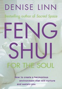Feng shui for the soul - how to create a harmonious environment that will n
