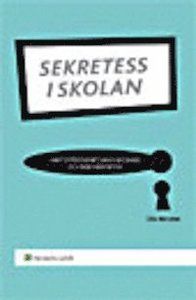 Sekretess i skolan : samt offentlighet, handläggning och dokumentation | 1:a upplagan