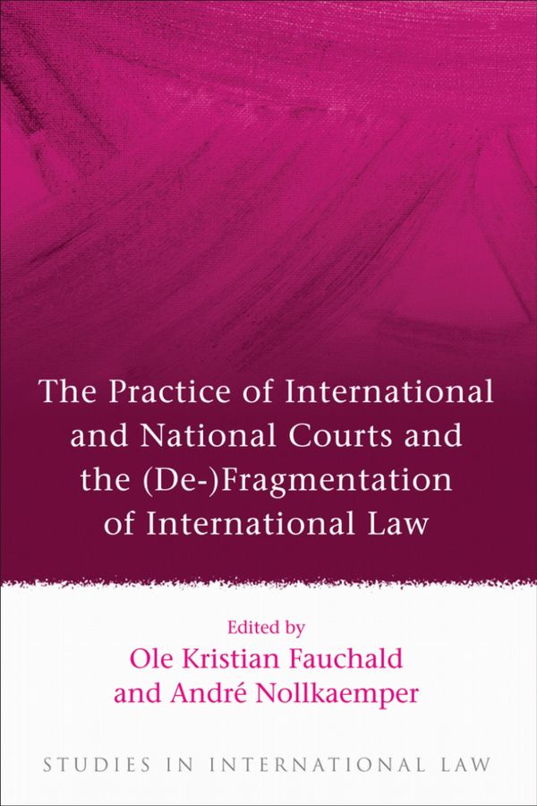 The Practice of International and National Courts and the (De-)Fragmentation of International Law | 0:e upplagan