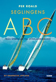 Seglingens ABC : från nybörjar- till spinnakersegling | 6:e upplagan