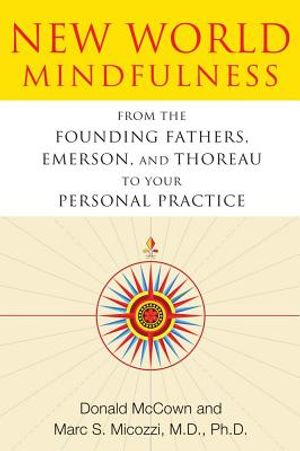 New world mindfulness - from the founding fathers, emerson, and thoreau to