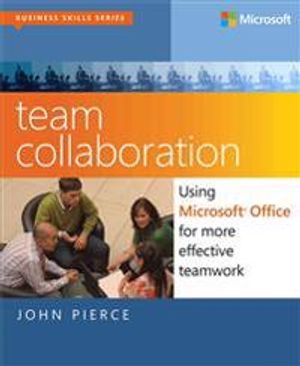 Team Collaboration: Using Microsoft Office for More Effective Teamwork | 1:a upplagan