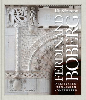 Ferdinard Boberg. Arkitekten, Människan, Konstnären