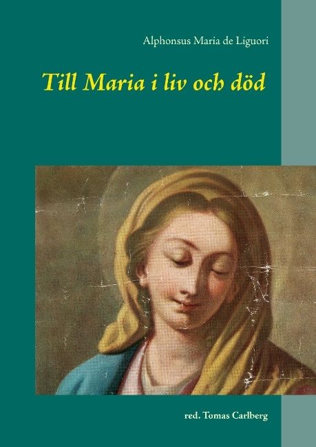 Till Maria i liv och död : texter av och om Alphonsus Maria de Liguori | 1:a upplagan