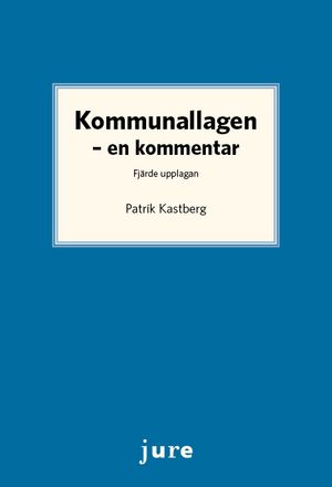 Kommunallagen – En kommentar | 4:e upplagan