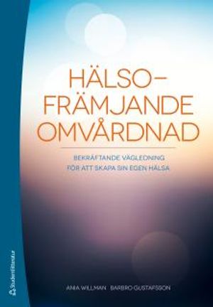 Hälsofrämjande omvårdnad - bekräftande vägledning för att skapa sin egen hälsa | 1:a upplagan