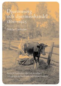 Djuromsorg och djurmisshandel 1860-1925 : synen på lantbrukets djur och dju