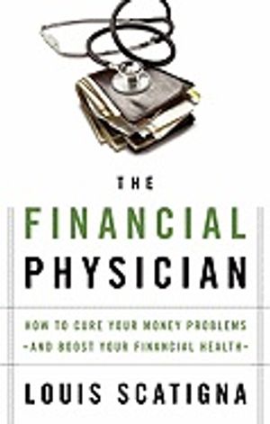 Financial Physician : How to Cure Your Money Problems and Boost Your Financial Health